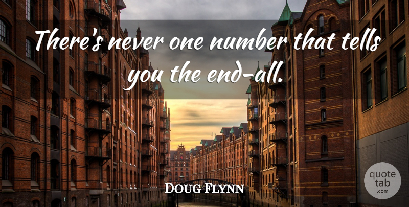 Doug Flynn Quote About Number, Tells: Theres Never One Number That...