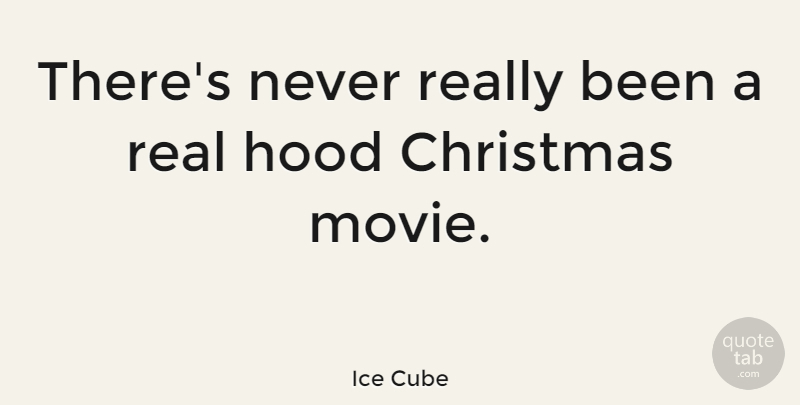 Ice Cube Quote About Christmas, Real, Hood: Theres Never Really Been A...