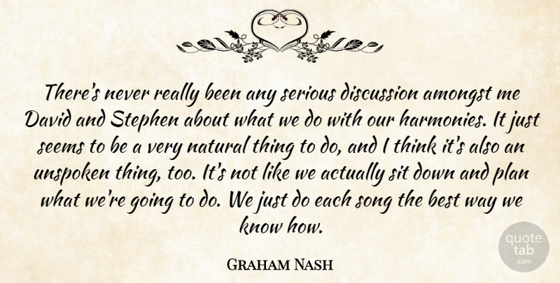 Graham Nash Quote About Amongst, Best, David, Discussion, Natural: Theres Never Really Been Any...