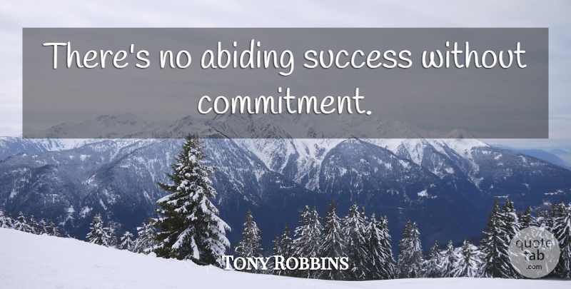 Tony Robbins Quote About Inspirational, Motivational, Success: Theres No Abiding Success Without...