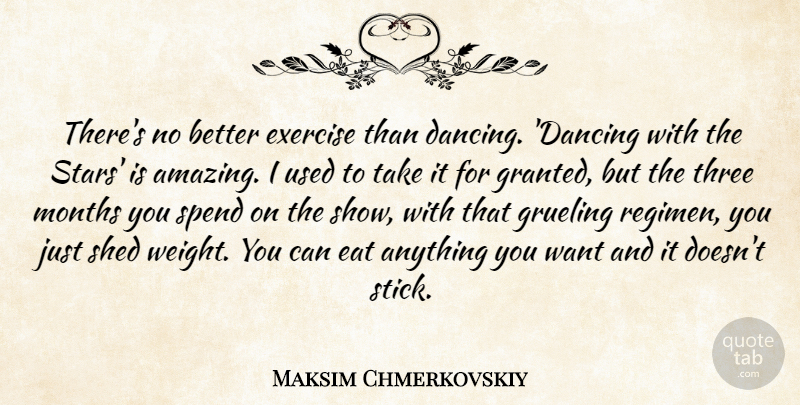 Maksim Chmerkovskiy Quote About Amazing, Eat, Exercise, Grueling, Months: Theres No Better Exercise Than...