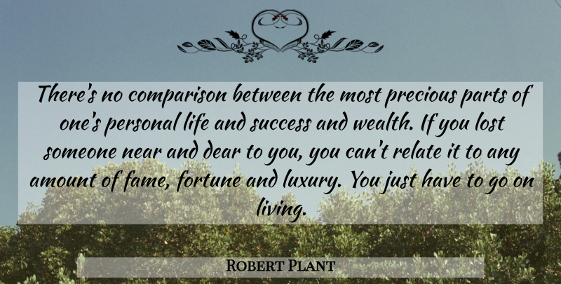 Robert Plant Quote About Luxury, Goes On, Wealth: Theres No Comparison Between The...