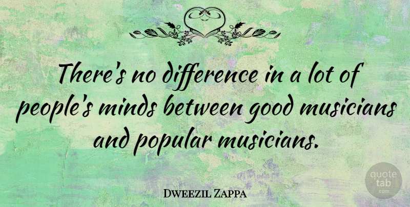 Dweezil Zappa Quote About Differences, People, Mind: Theres No Difference In A...