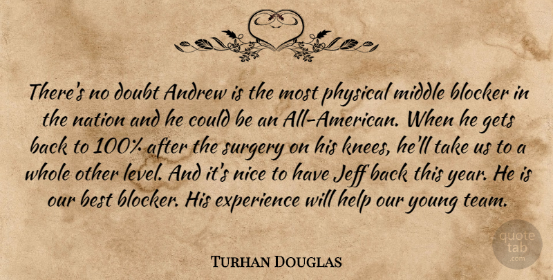 Turhan Douglas Quote About Andrew, Best, Doubt, Experience, Gets: Theres No Doubt Andrew Is...