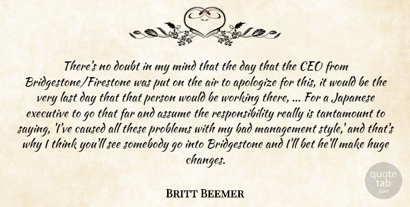 Britt Beemer Quote About Air, Apologize, Assume, Bad, Bet: Theres No Doubt In My...