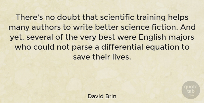 David Brin Quote About Writing, Doubt, Training: Theres No Doubt That Scientific...
