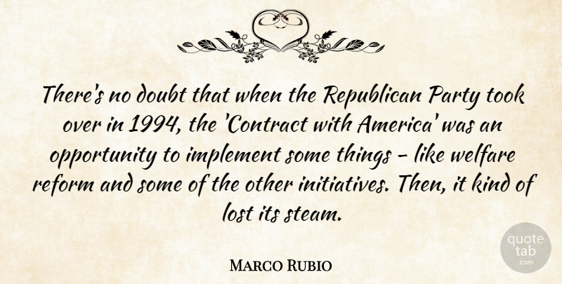 Marco Rubio Quote About Implement, Opportunity, Reform, Republican, Took: Theres No Doubt That When...