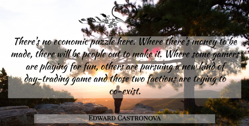 Edward Castronova Quote About Economic, Factions, Game, Gamers, Money: Theres No Economic Puzzle Here...
