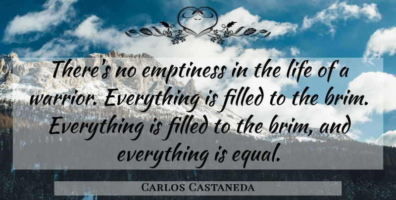 Carlos Castaneda Quote About Warrior, Experience, Emptiness: Theres No Emptiness In The...