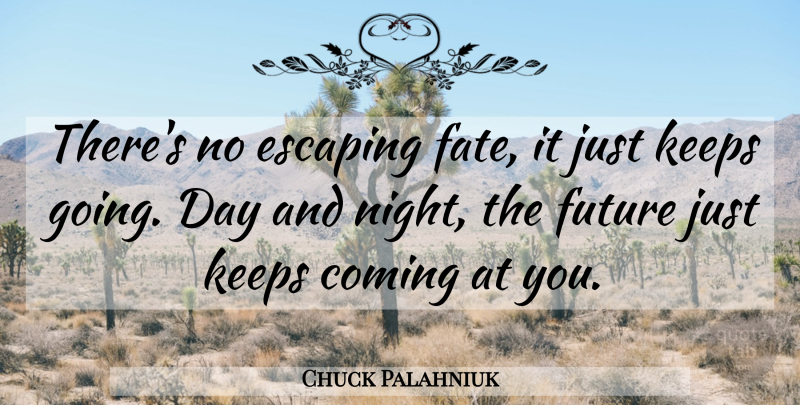 Chuck Palahniuk Quote About Fate, Night, Escaping: Theres No Escaping Fate It...