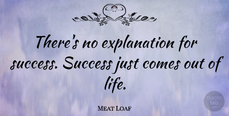 Meat Loaf Quote About Explanation: Theres No Explanation For Success...