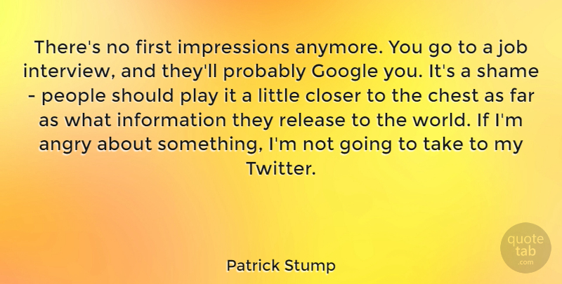 Patrick Stump Quote About Jobs, Play, People: Theres No First Impressions Anymore...