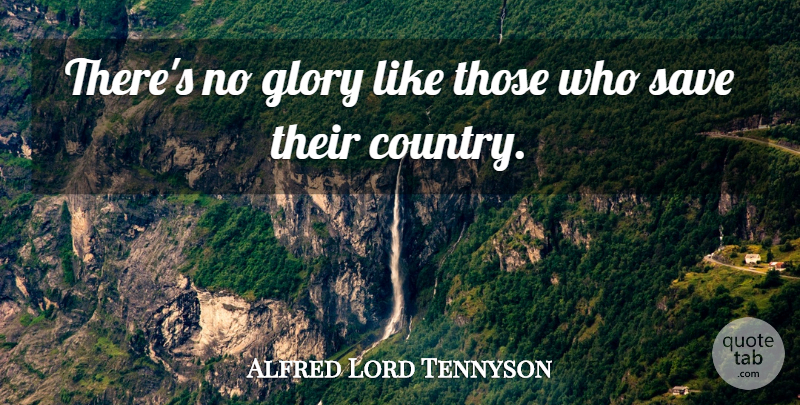 Alfred Lord Tennyson Quote About Country, Glory: Theres No Glory Like Those...