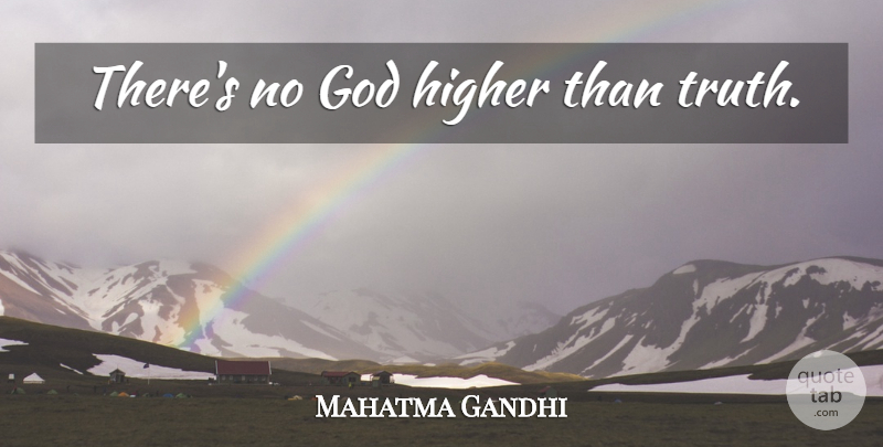 Mahatma Gandhi Quote About Truth, Religion, Higher: Theres No God Higher Than...
