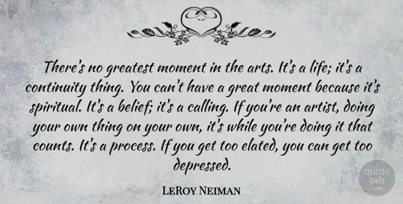 LeRoy Neiman Quote About Spiritual, Art, Calling: Theres No Greatest Moment In...