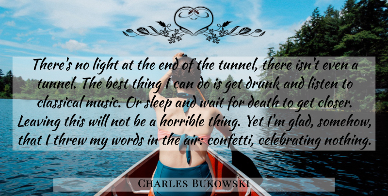 Charles Bukowski Quote About Sleep, Air, Tunnels: Theres No Light At The...