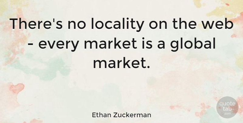Ethan Zuckerman Quote About Locality: Theres No Locality On The...