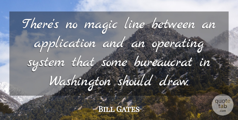 Bill Gates Quote About Magic, Lines, Should: Theres No Magic Line Between...