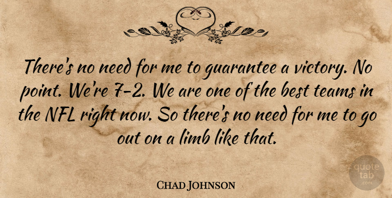 Chad Johnson Quote About Best, Guarantee, Limb, Nfl, Teams: Theres No Need For Me...