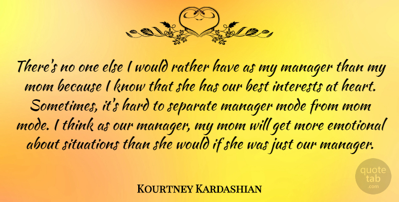 Kourtney Kardashian Quote About Best, Emotional, Hard, Interests, Manager: Theres No One Else I...
