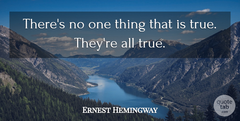 Ernest Hemingway Quote About American Novelist: Theres No One Thing That...