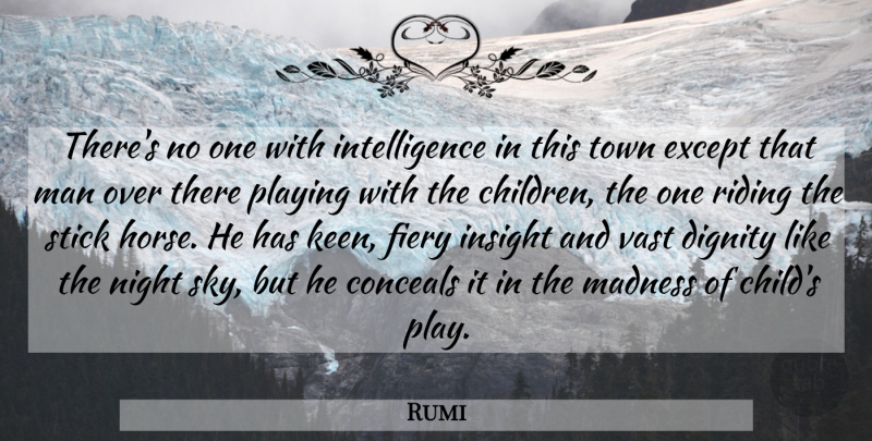 Rumi Quote About Horse, Children, Night: Theres No One With Intelligence...