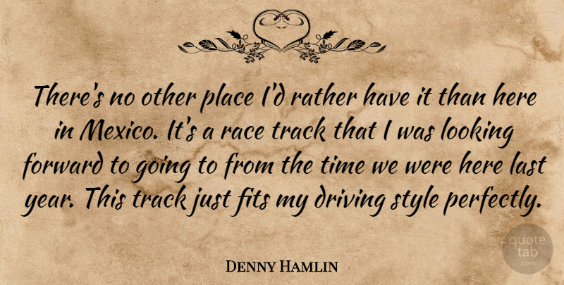 Denny Hamlin Quote About Years, Race, Track: Theres No Other Place Id...