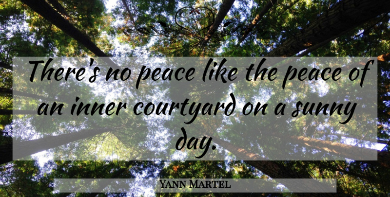 Yann Martel Quote About Peace, Sunny Day, Sunny: Theres No Peace Like The...