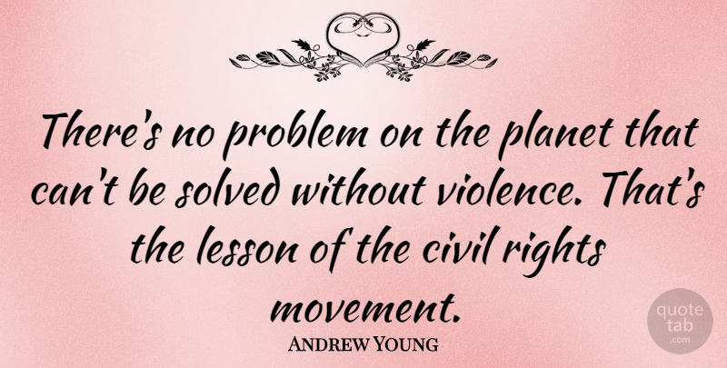 Andrew Young Quote About Rights, Movement, Lessons: Theres No Problem On The...