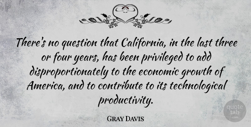 Gray Davis Quote About Years, California, America: Theres No Question That California...