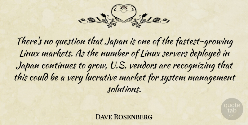 Dave Rosenberg Quote About Continues, Deployed, Japan, Linux, Lucrative: Theres No Question That Japan...