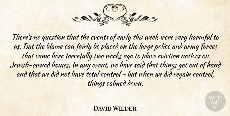 David Wilder Quote About Army, Blame, Calmed, Came, Control: Theres No Question That The...
