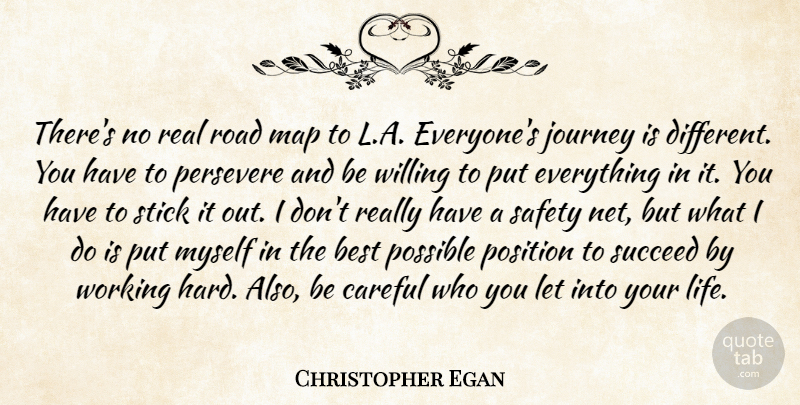 Christopher Egan Quote About Best, Careful, Life, Map, Persevere: Theres No Real Road Map...