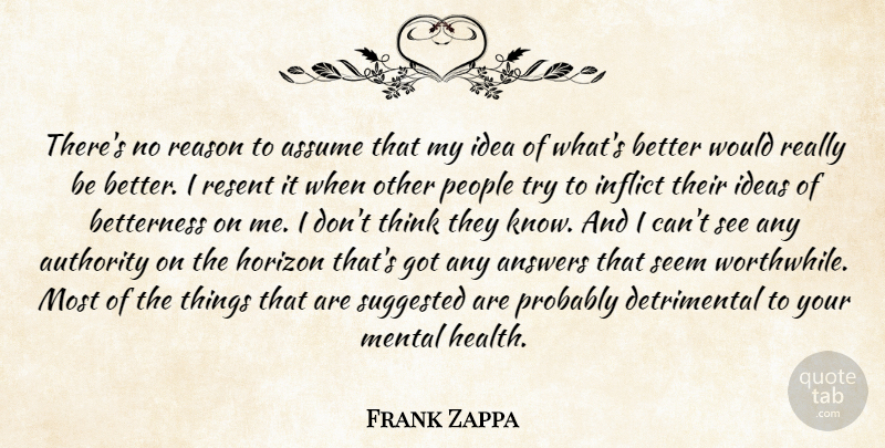 Frank Zappa Quote About Thinking, Ideas, People: Theres No Reason To Assume...