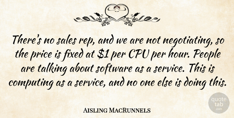 Aisling MacRunnels Quote About Computing, Fixed, People, Per, Price: Theres No Sales Rep And...