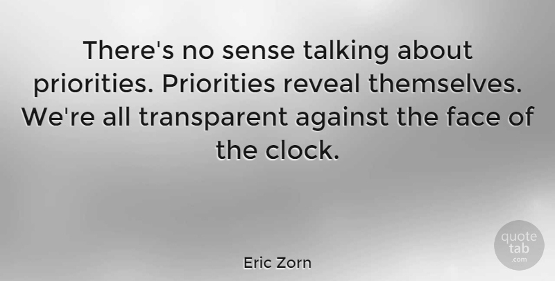 Eric Zorn Quote About Change, Talking, Priorities: Theres No Sense Talking About...