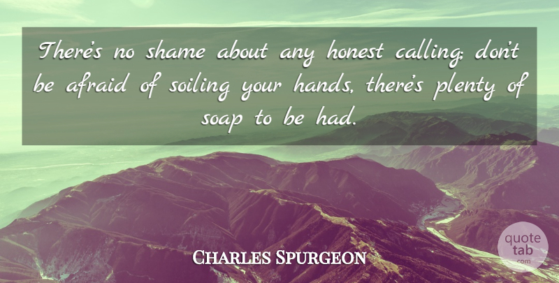 Charles Spurgeon Quote About Hands, Soap, Calling: Theres No Shame About Any...