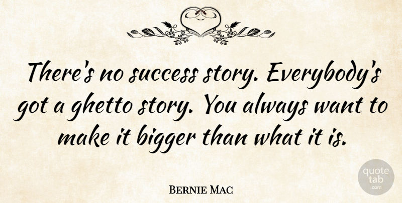 Bernie Mac Quote About Success: Theres No Success Story Everybodys...
