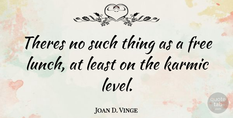 Joan D. Vinge Quote About Lunch, Levels, Free Lunch: Theres No Such Thing As...