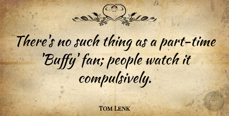Tom Lenk Quote About People: Theres No Such Thing As...