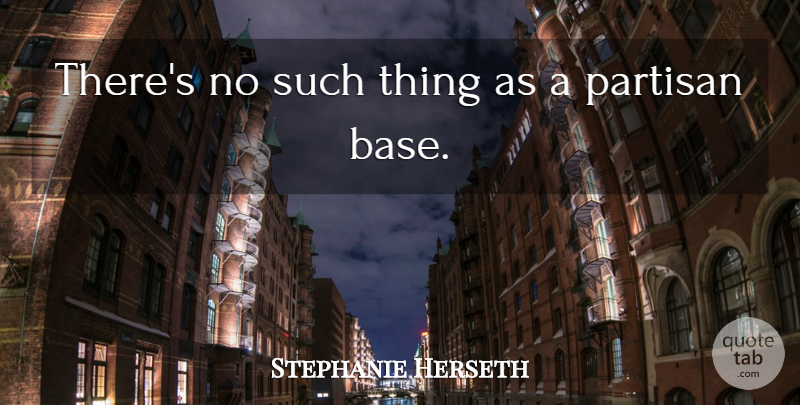 Stephanie Herseth Quote About undefined: Theres No Such Thing As...