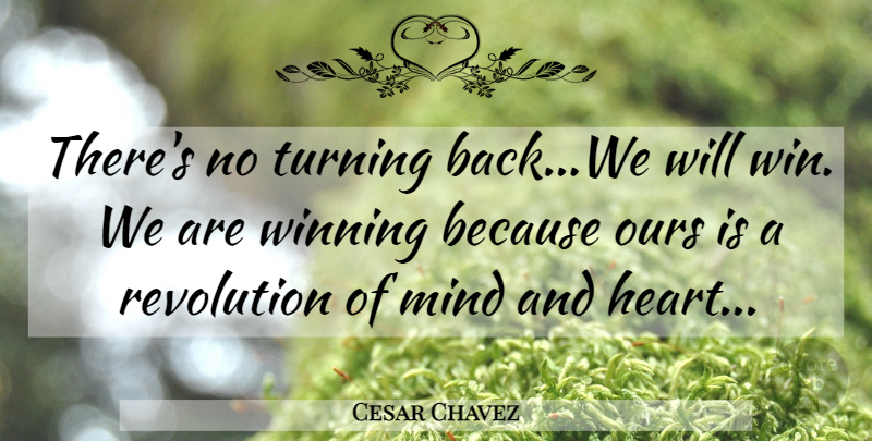 Cesar Chavez Quote About Commitment, Heart, Winning: Theres No Turning Backwe Will...