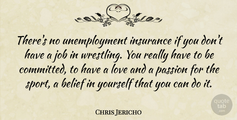 Chris Jericho Quote About Sports, Jobs, Wrestling: Theres No Unemployment Insurance If...