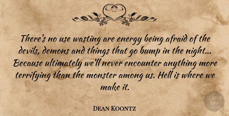 Dean Koontz Quote About Fear, Night, Devil: Theres No Use Wasting Are...