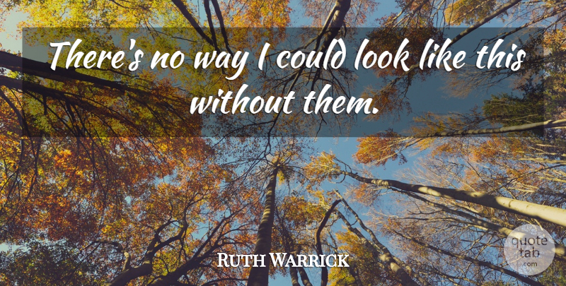 Ruth Warrick Quote About American Musician: Theres No Way I Could...
