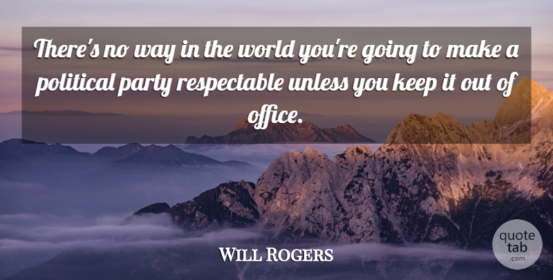 Will Rogers Quote About Party, Office, Political: Theres No Way In The...