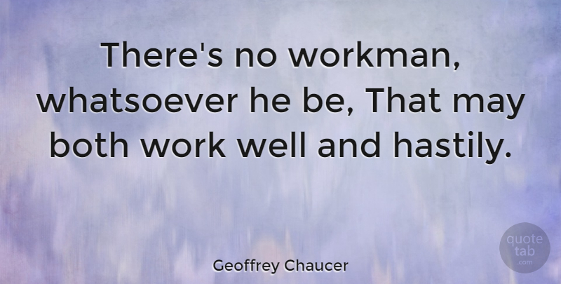 Geoffrey Chaucer Quote About May, Literature, Workmen: Theres No Workman Whatsoever He...
