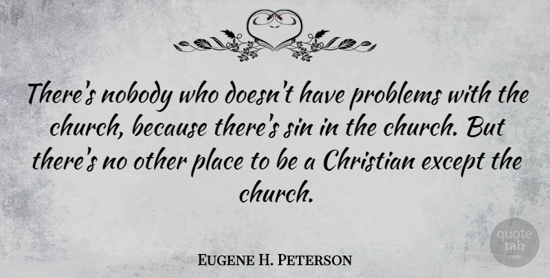 Eugene H. Peterson Quote About Christian, Church, Problem: Theres Nobody Who Doesnt Have...