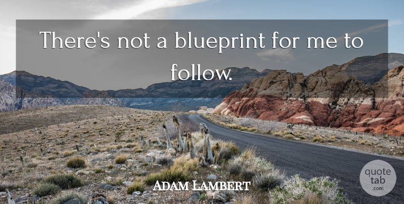 Adam Lambert Quote About undefined: Theres Not A Blueprint For...