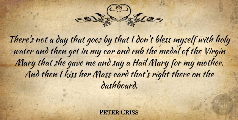 Peter Criss Quote About Bless, Car, Card, Gave, Goes: Theres Not A Day That...